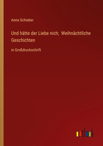 Und hätte der Liebe nich;  Weihnächtliche Geschichten