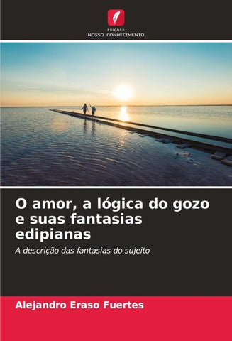 O amor, a lógica do gozo e suas fantasias edipianas