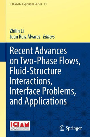 Recent Advances on Two-Phase Flows, Fluid-Structure Interactions, Interface Problems, and Applications
