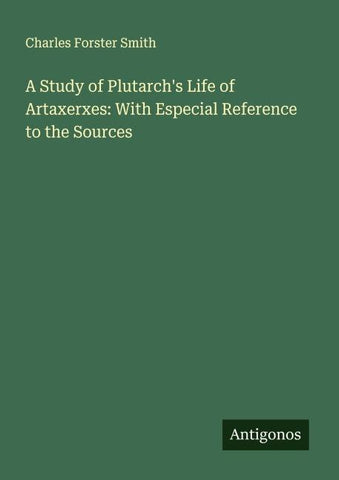 A Study of Plutarch's Life of Artaxerxes: With Especial Reference to the Sources
