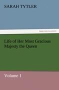 Life of Her Most Gracious Majesty the Queen - Volume 1