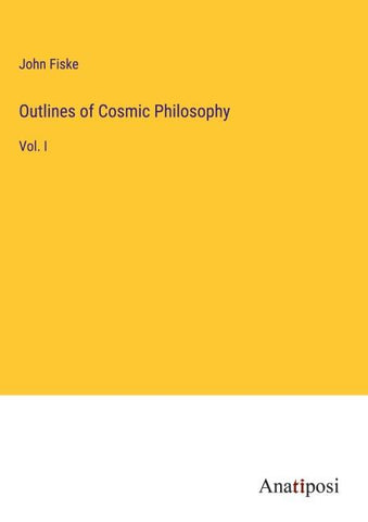 Outlines of Cosmic Philosophy
