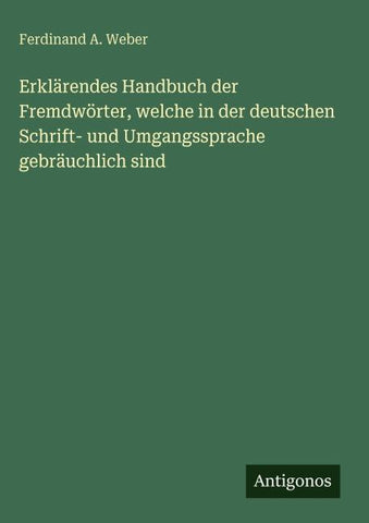 Erklärendes Handbuch der Fremdwörter, welche in der deutschen Schrift- und Umgangssprache gebräuchlich sind