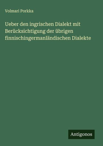 Ueber den ingrischen Dialekt mit Berücksichtigung der übrigen finnischingermanländischen Dialekte