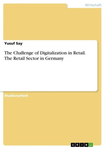 The Challenge of Digitalization in Retail. The Retail Sector in Germany
