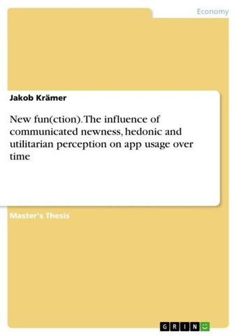 New fun(ction). The influence of communicated newness, hedonic and utilitarian perception on app usage over time