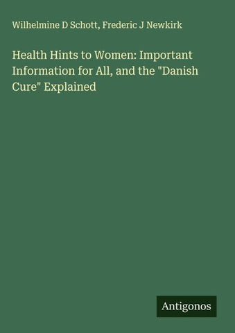 Health Hints to Women: Important Information for All, and the "Danish Cure" Explained