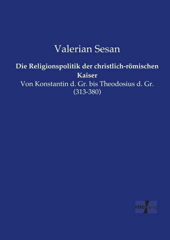 Die Religionspolitik der christlich-römischen Kaiser