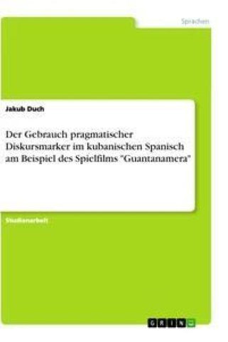 Der Gebrauch pragmatischer Diskursmarker im kubanischen Spanisch am Beispiel des Spielfilms "Guantanamera"