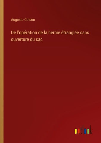 De l'opération de la hernie étranglée sans ouverture du sac