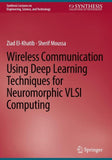 Wireless Communication Using Deep Learning Techniques for Neuromorphic VLSI Computing