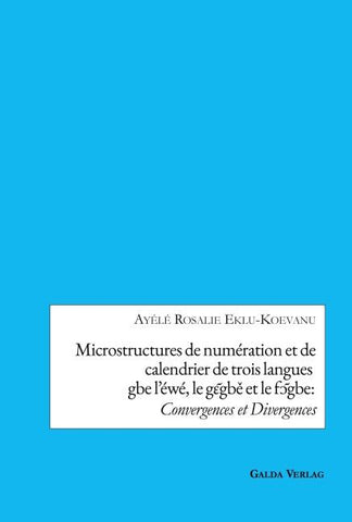 Microstructures de numération et de calendrier de trois languesgbe l'éwé, le g¿¿gb¿ et le f¿¿gbe:Convergences et Divergences