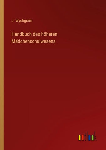Handbuch des höheren Mädchenschulwesens