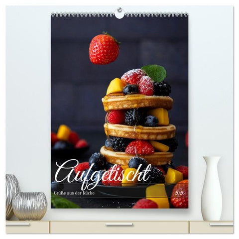 Aufgetischt (hochwertiger Premium Wandkalender 2026 DIN A2 hoch), Kunstdruck in Hochglanz
