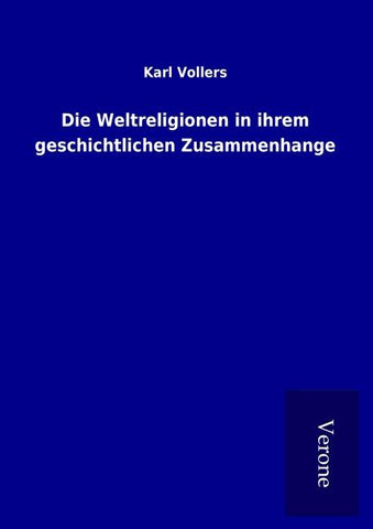 Die Weltreligionen in ihrem geschichtlichen Zusammenhange