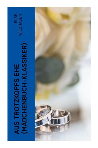 Aus Trotzkopfs Ehe (Mädchenbuch-Klassiker)