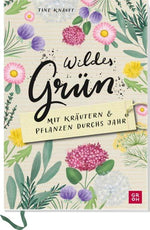 Wildes Grün - Mit Kräutern und Pflanzen durchs Jahr