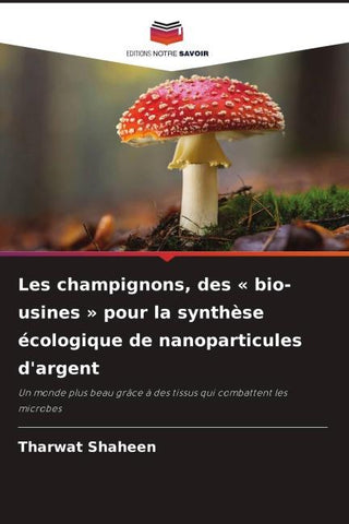 Les champignons, des ' bio-usines ' pour la synthèse écologique de nanoparticules d'argent