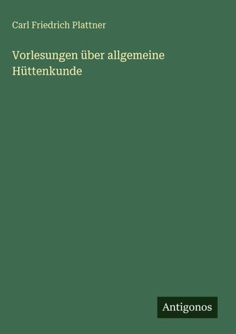 Vorlesungen über allgemeine Hüttenkunde