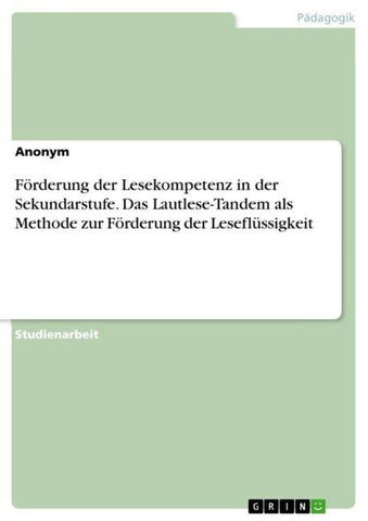 Förderung der Lesekompetenz in der Sekundarstufe. Das Lautlese-Tandem als Methode zur Förderung der Leseflüssigkeit