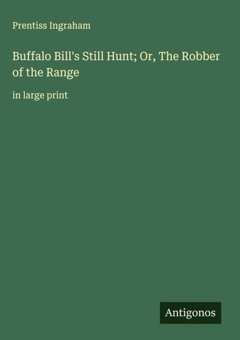 Buffalo Bill's Still Hunt; Or, The Robber of the Range
