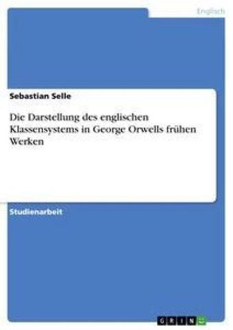 Die Darstellung des englischen Klassensystems in George Orwells frühen Werken