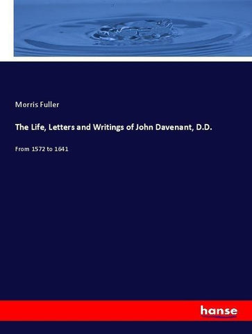The Life, Letters and Writings of John Davenant, D.D.