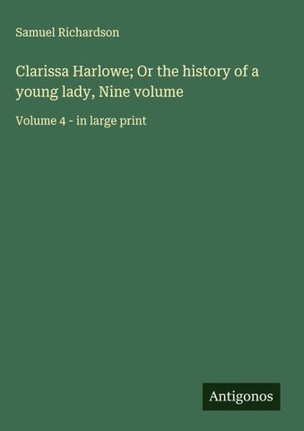 Clarissa Harlowe; Or the history of a young lady, Nine volume