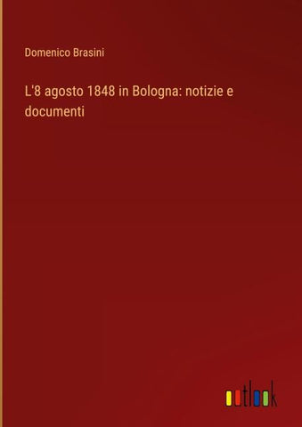 L'8 agosto 1848 in Bologna: notizie e documenti