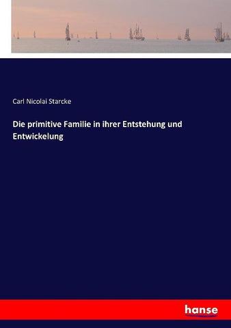 Die primitive Familie in ihrer Entstehung und Entwickelung