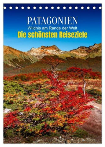 Patagonien, die schönsten Reiseziele: Wildnis am Rande der Welt (Tischkalender 2026 DIN A5 hoch), CALVENDO Monatskalender