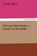 The Lone Star Ranger, a romance of the border