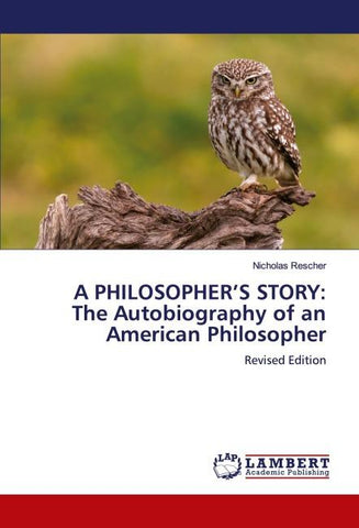 A PHILOSOPHER'S STORY: The Autobiography of an American Philosopher