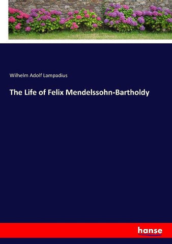 The Life of Felix Mendelssohn-Bartholdy