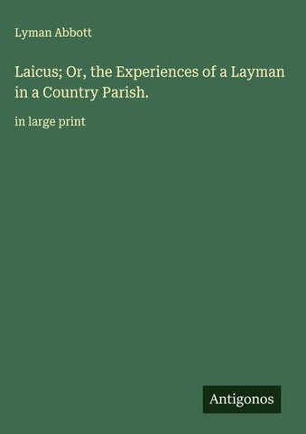 Laicus; Or, the Experiences of a Layman in a Country Parish.