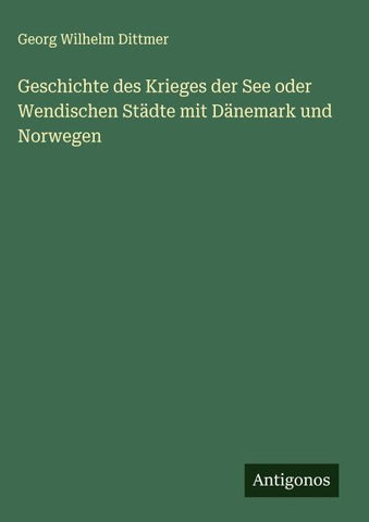 Geschichte des Krieges der See oder Wendischen Städte mit Dänemark und Norwegen