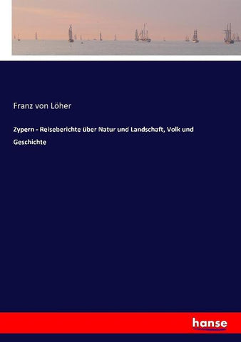 Zypern - Reiseberichte über Natur und Landschaft, Volk und Geschichte