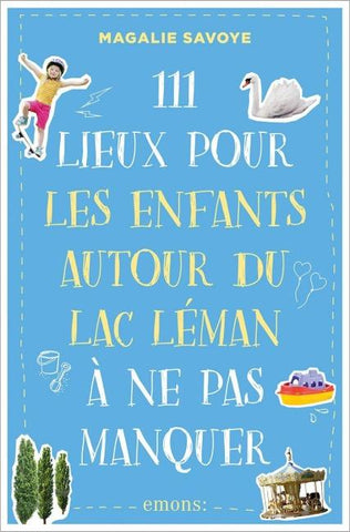 111 Lieux pour les enfants autour du lac Léman à ne pas manquer