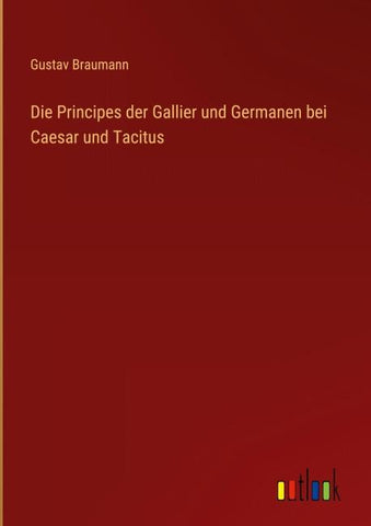 Die Principes der Gallier und Germanen bei Caesar und Tacitus