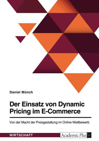 Der Einsatz von Dynamic Pricing im E-Commerce. Von der Macht der Preisgestaltung im Online-Wettbewerb