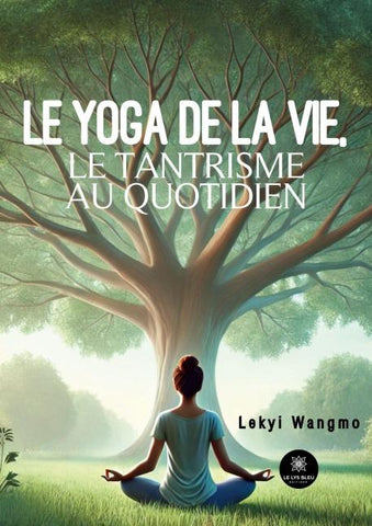 Le yoga de la vie, le tantrisme au quotidien