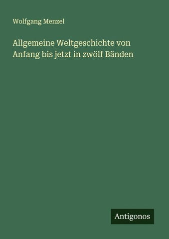 Allgemeine Weltgeschichte von Anfang bis jetzt in zwölf Bänden