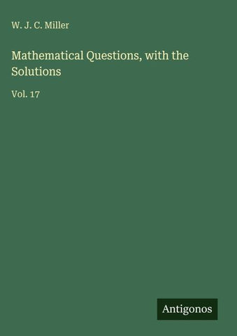 Mathematical Questions, with the Solutions