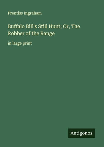 Buffalo Bill's Still Hunt; Or, The Robber of the Range