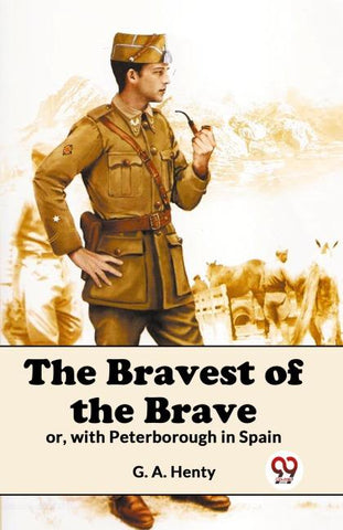 The Bravest Of The Brave Or, With Peterborough In Spain