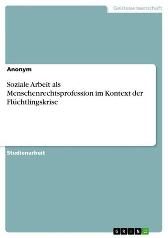 Soziale Arbeit als Menschenrechtsprofession im Kontext der Flüchtlingskrise