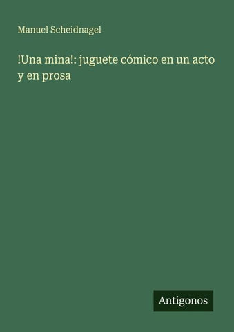 !Una mina!: juguete cómico en un acto y en prosa