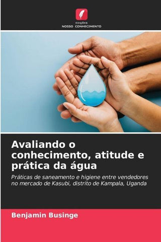 Avaliando o conhecimento, atitude e prática da água
