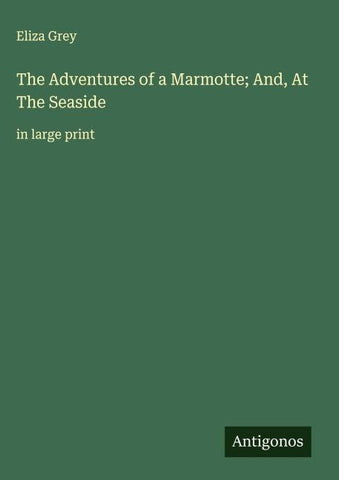 The Adventures of a Marmotte; And, At The Seaside