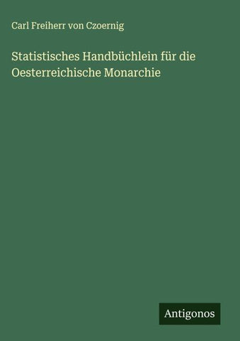 Statistisches Handbüchlein für die Oesterreichische Monarchie